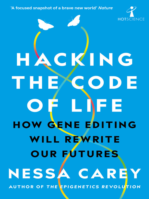 Title details for Hacking the Code of Life by Nessa Carey - Available